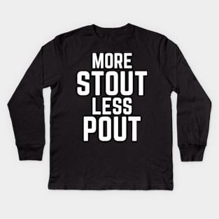 More Stout Less Pout Funny for Craft Beer Drinkers Kids Long Sleeve T-Shirt